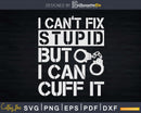 I Can’t Fix Stupid But Can Cuff It Correctional Officer