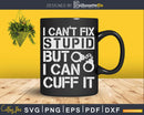 I Can’t Fix Stupid But Can Cuff It Correctional Officer