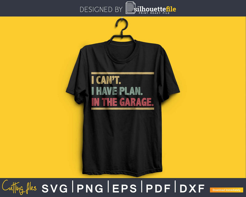 I Can’t Have Plans In The Garage Car Mechanic svg design