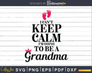 I Can’t Keep Calm I’m Going To Be A Grandma First Time