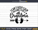 I Can’t Keep Calm I’m Going To Be a Grandma Svg Dxf