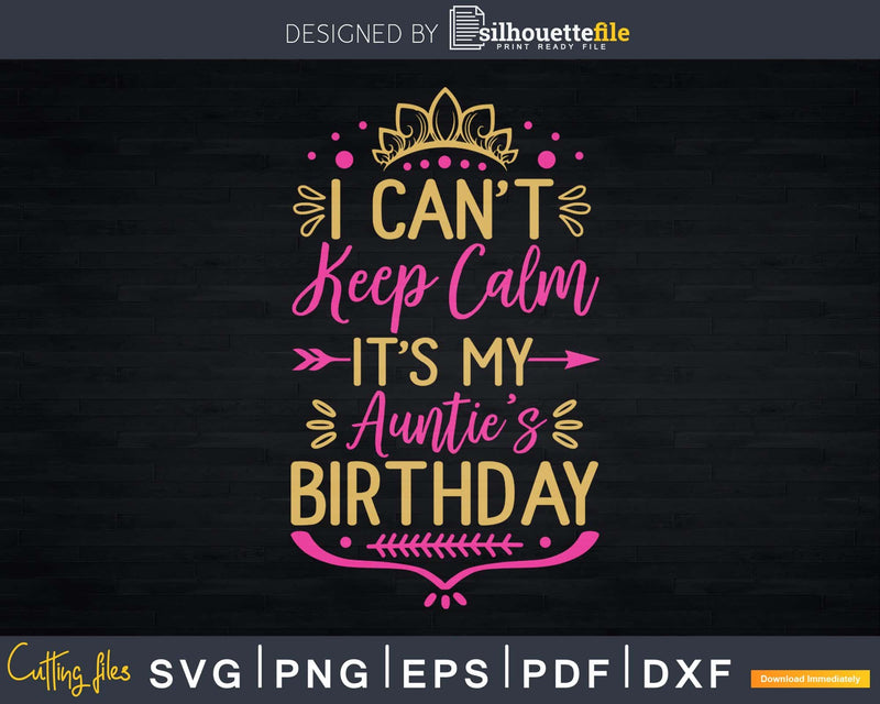I Can’t Keep Calm It’s My Auntie’s Birthday Party Svg
