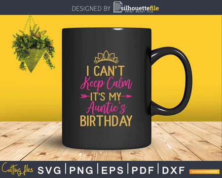 I Can’t Keep Calm It’s My Auntie’s Birthday Party Svg Dxf