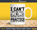 I Can’t My Kid Has Baseball Practice svg cricut