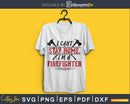 I can’t stay home I’m a Firefighter svg cricut digital files