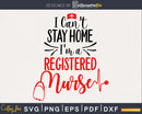 I can’t stay home I’m a Registered Nurse svg cut cricut