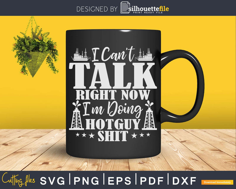 I Can’t Talk Right Now I’m Doing Hot Guy Shit Svg Png