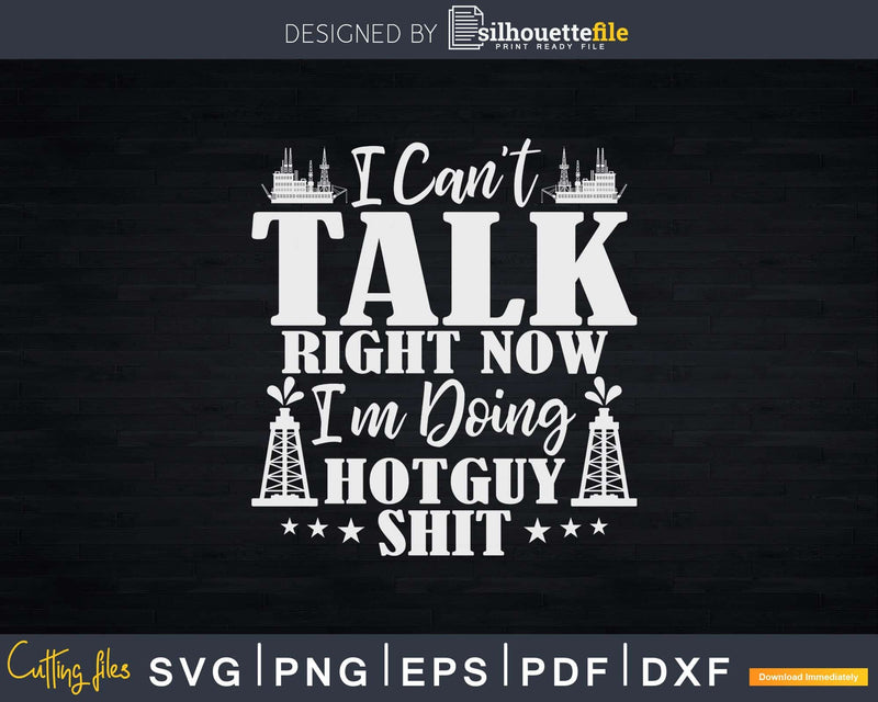 I Can’t Talk Right Now I’m Doing Hot Guy Shit Svg Png