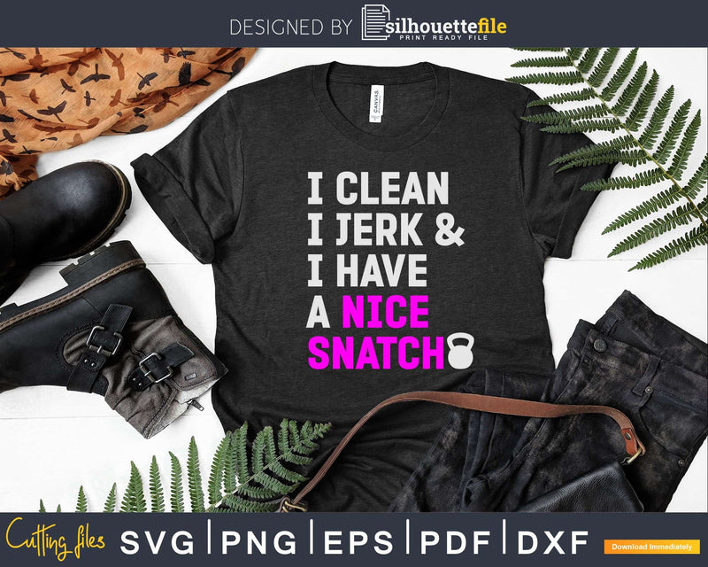 I Clean Jerk and Have a Nice Snatch Kettlebell Svg Dxf
