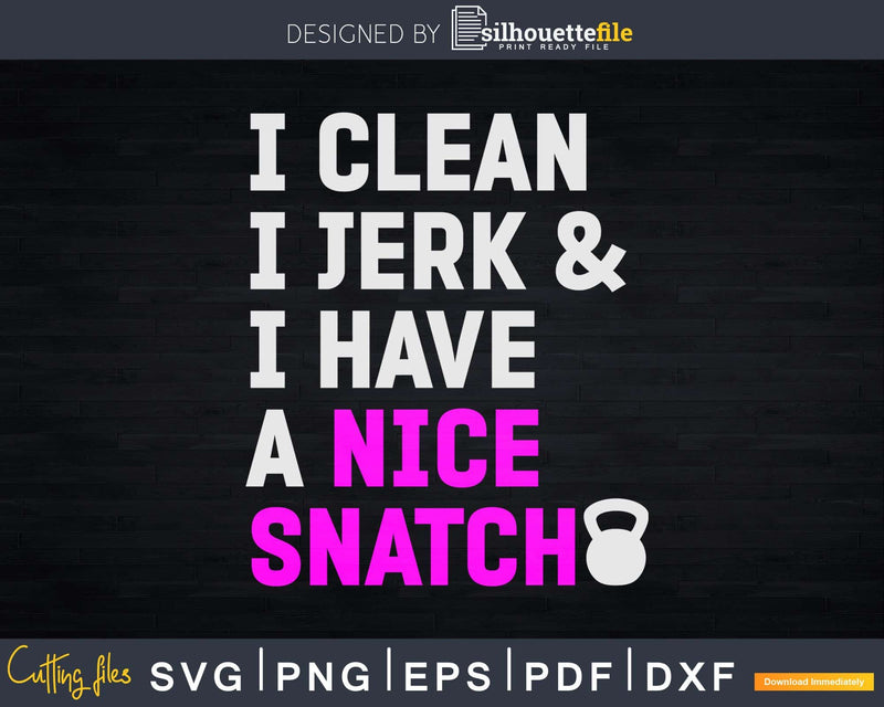 I Clean Jerk and Have a Nice Snatch Kettlebell Svg Dxf