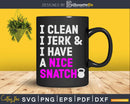 I Clean Jerk and Have a Nice Snatch Kettlebell Svg Dxf