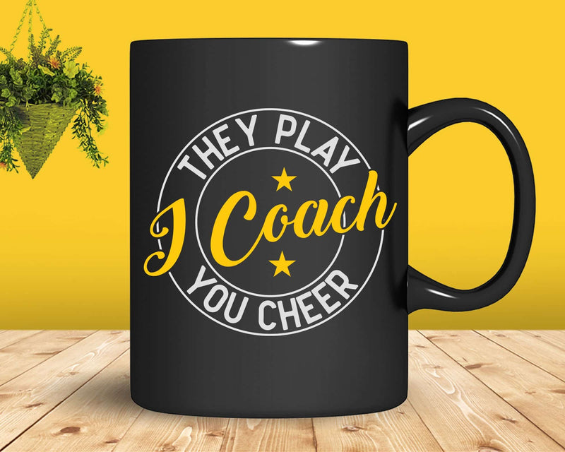 I Coach They Play You Cheer Lacrosse Svg Png Digital Cut
