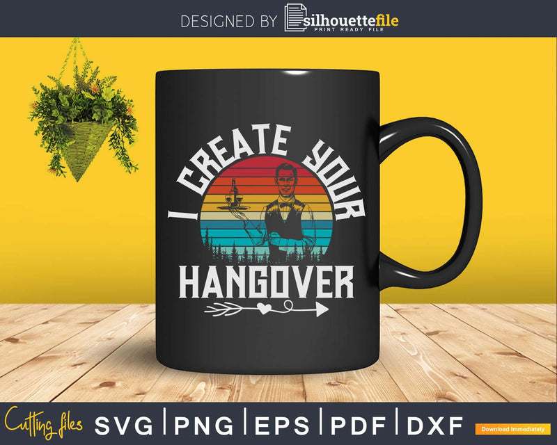 I Create Your Hangover Svg Png Dxf Design Cutting Files