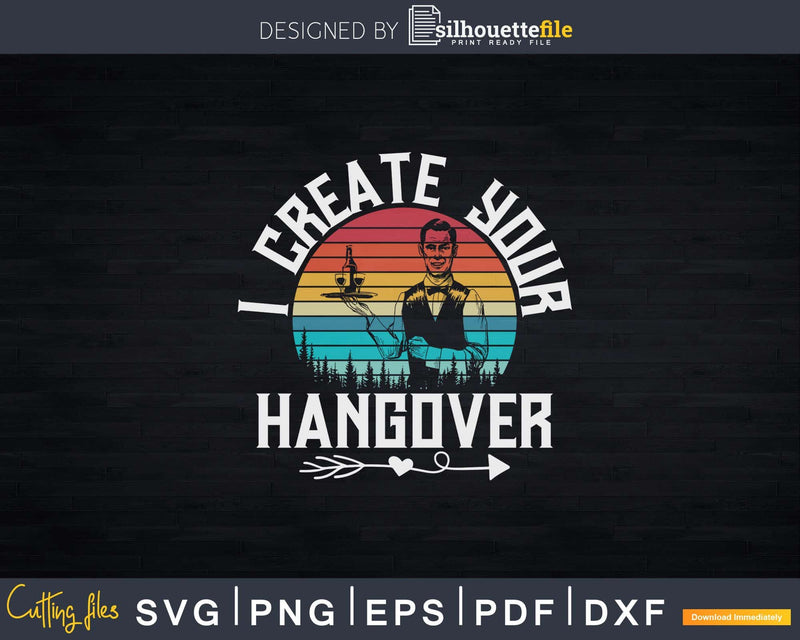 I Create Your Hangover Svg Png Dxf Design Cutting Files