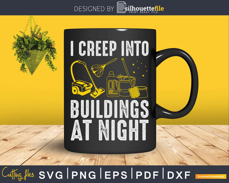 I Creep Into Buildings At Night Building Cleaner Shirt Svg