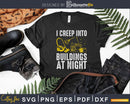 I Creep Into Buildings At Night Building Cleaner Shirt Svg