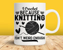 I Crochet Because Knitting Isn’t Weird Enough Svg Png Cut