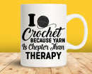 I Crochet Because Yarn is Cheaper Than Therapy Svg Png Cut