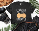 I Crochet So Don’t Unravel Funny Crocheter Svg Png Crafts