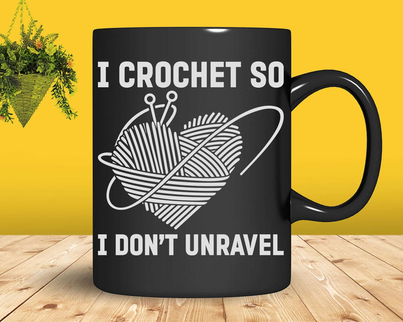 I Crochet So Don’t Unravel Yarn Crocheting Svg Png Crafts