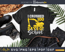 I Crushed 100 Days Of School Boys Excavator Svg Dxf Cricut