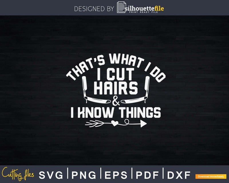 I Cut Hairs & Know Things Hairstylist Svg Png Dxf Files For