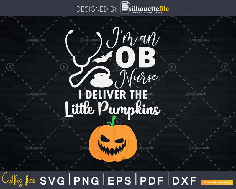 I Deliver The Little Pumpkins Halloween OB Nurse svg cut
