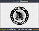 I Do All My Own Stunts Funny MTB Cycling svg png cutting