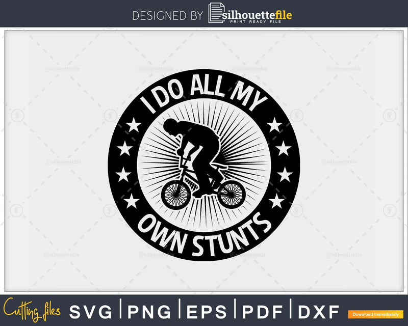 I Do All My Own Stunts Funny MTB Cycling svg png cutting