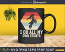 I do all my own stunts svg png cutting printable files