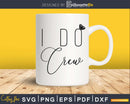 I Do Crew wedding SVG PNG digital cutting file