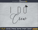 I Do Crew wedding SVG PNG digital cutting file