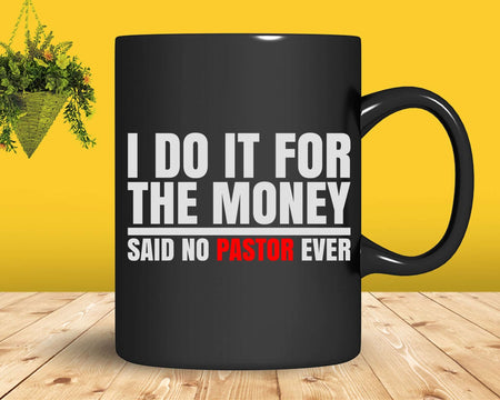 I Do It For The Money Said No Pastor Ever Svg Png Cricut