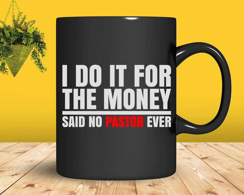 I Do It For The Money Said No Pastor Ever Svg Png Cricut