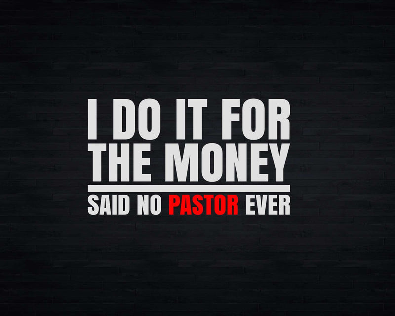 I Do It For The Money Said No Pastor Ever Svg Png Cricut