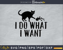 I Do What Want Svg Printable Cutting Files
