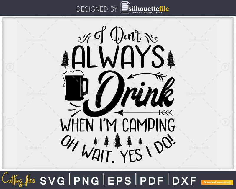 I Don’t Always Drink When I’m Camping Nature Lover SVG