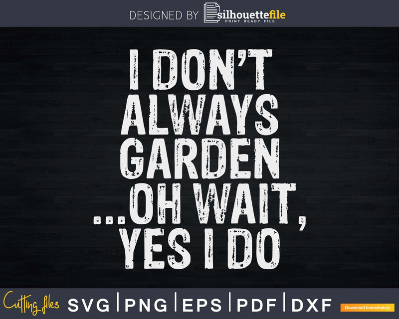 I Don’t Always Garden Gardening Gardener Svg Design