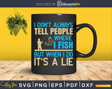 I don’t always tell people where fish svg design