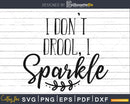 I dont drool sparkle svg Newborn dxf png Printable Cut File