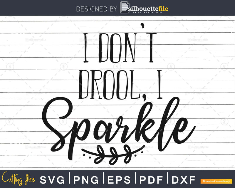 I dont drool sparkle svg Newborn dxf png Printable Cut File