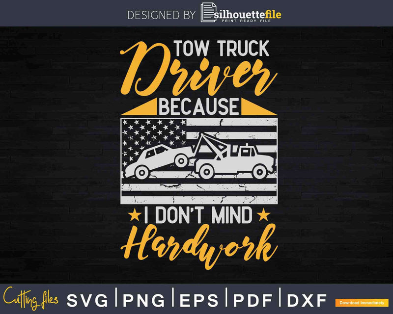 I Don’t Mind Hardwork Funny Tow Truck Driver Operator Svg