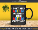 I Don’t Need Autism Awareness Want Acceptance Svg Png Cut