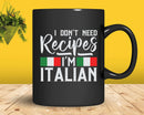 I Don’t Need Recipes I’m Italian Italy Chef Cook Svg