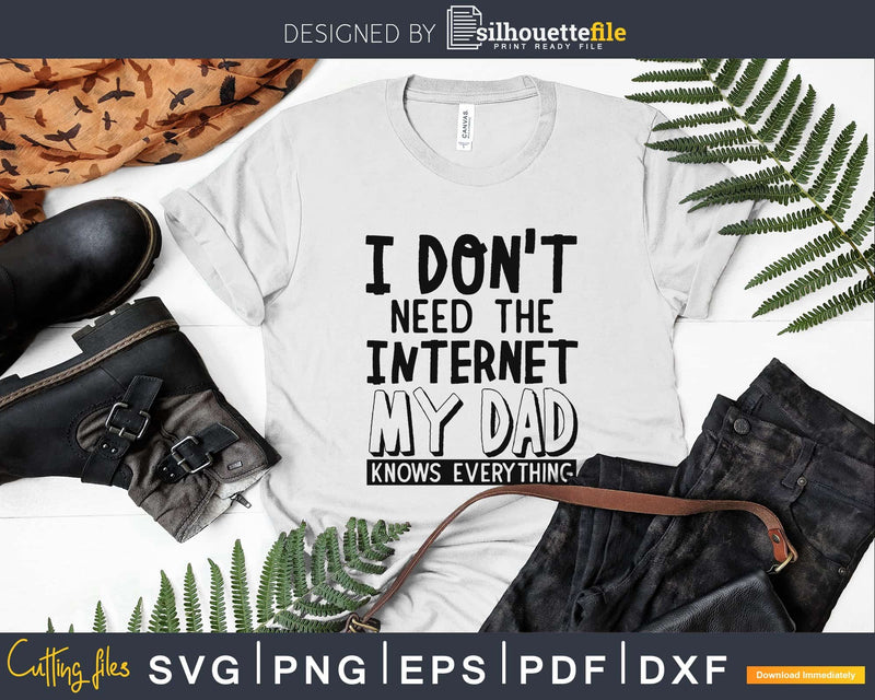 I don’t need the Internet my dad knows everything Svg cut