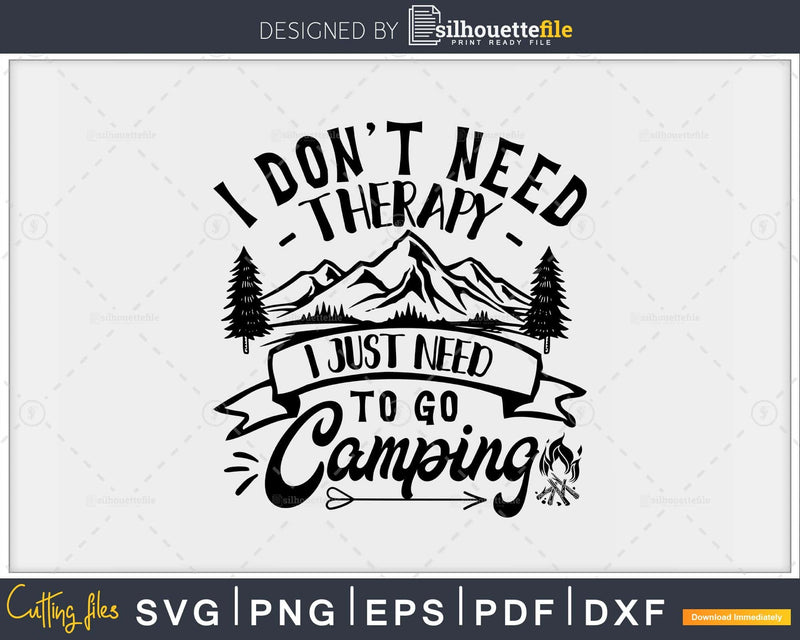 I Don’t Need Therapy Just To Go Camping Digital SVG DXF