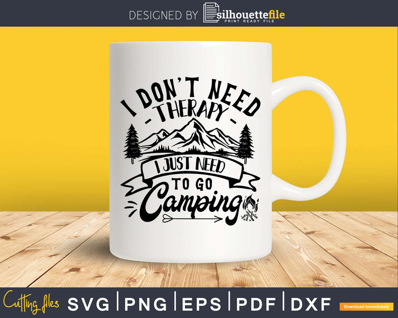 I Don’t Need Therapy Just To Go Camping Digital SVG DXF