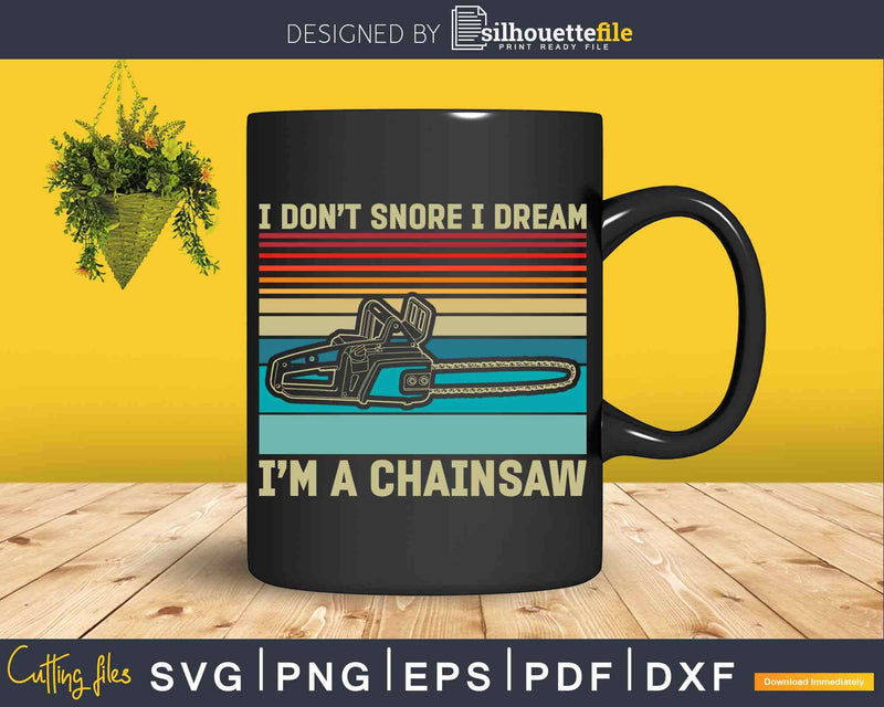 I Don’t Snore Dream I’m A Chainsaw Funny Logger