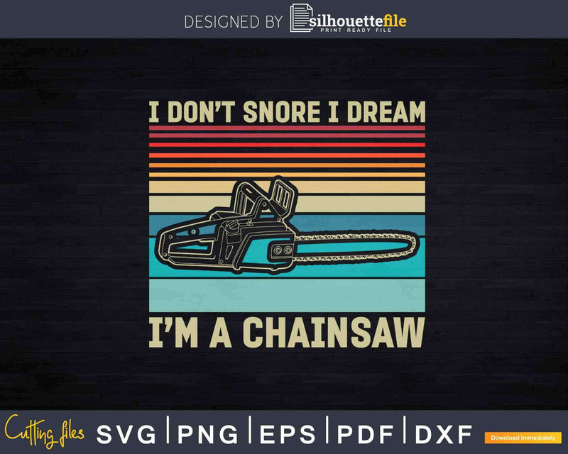 I Don’t Snore Dream I’m A Chainsaw Funny Logger