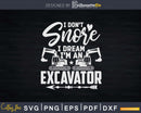 I don’t snore dream I’m an excavator Svg Dxf Cutting Files